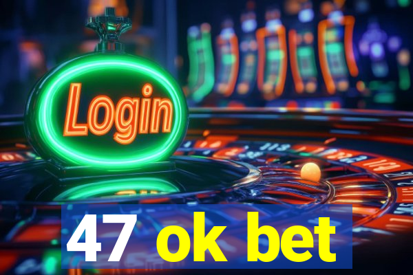 47 ok bet